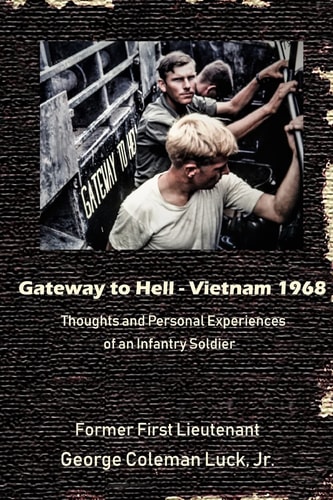 Gateway to Hell Vietnam 1968: Thoughts and Personal Experiences of an Infantry Soldier