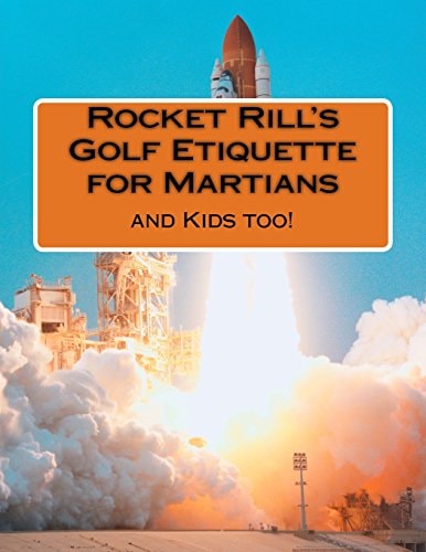 Rocket Rill's Golf Etiquette for Martians And Kids Too!