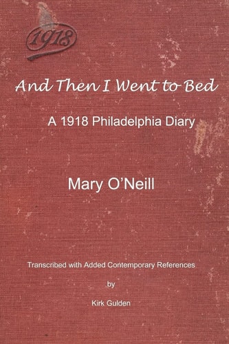 And Then I Went to Bed A 1918 Philadelphia Diary