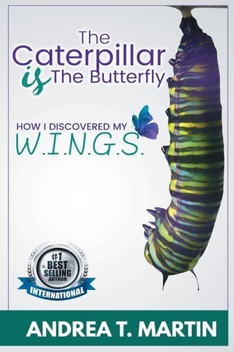 The Caterpillar Is The Butterfly How I Discovered My W.I.N.G.S.