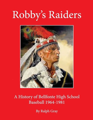 Robby's Raiders A History of Bellefonte High School Baseball 1964-81