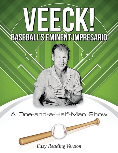 VEECK! Baseball's Eminent Impresario A One-And-a-Half-Man Show