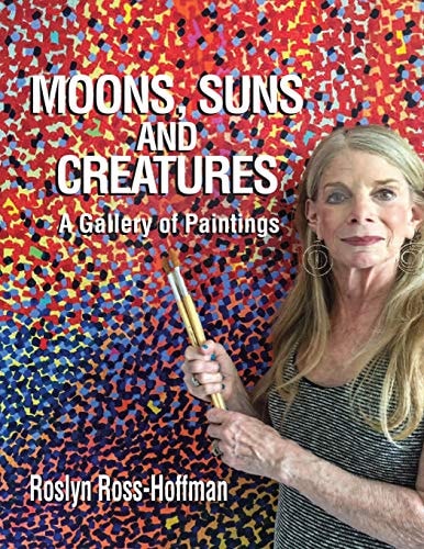 Moons, Suns and Creatures A Gallery Of Paintings