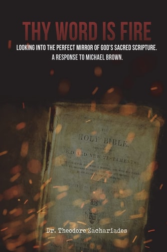 Thy Word Is Fire Looking Into the Perfect Mirror of God's Sacred Scripture. a Response to Michael Brown