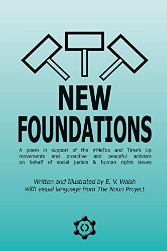 New Foundations A Poem in Support of the #MeToo Movement, and Activism on Behalf of Social Justice and Human Rights Issues