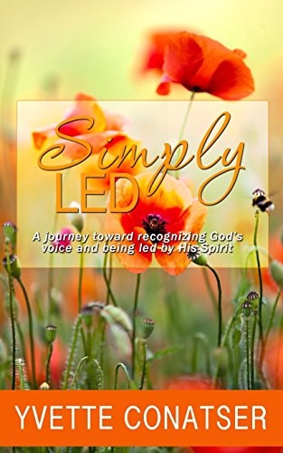 Simply Led A Journey Toward Recognizing God's Voice and Being Led by His Spirit