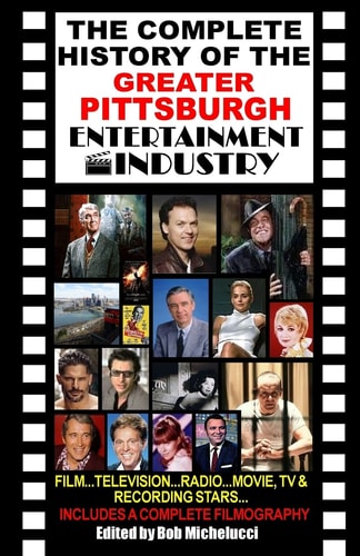 The Complete History of the Greater Pittsburgh Entertainment Industry