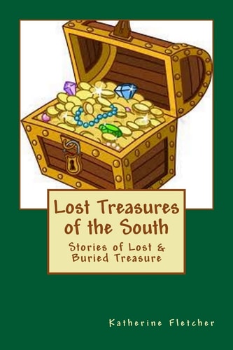 Lost Treasures of the South Stories of Buried and Lost Treasure