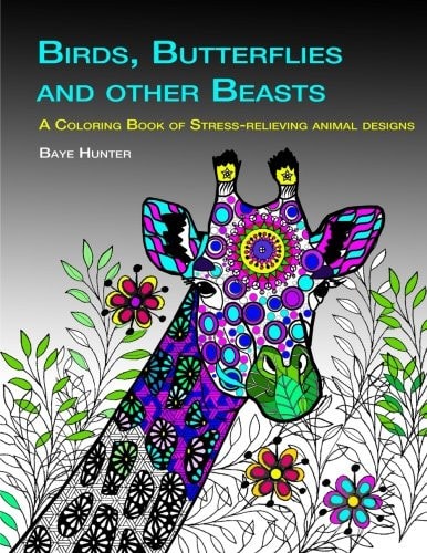 Birds, Butterflies and Other Beasts An Adult Coloring Book of Stress-Relieving Animal Designs
