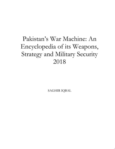 Pakistan's War Machine: An Encyclopedia of its Weapons, Strategy and Military Security Pakistan's War Machine: An Encyclopedia of its Weapons, Strategy and Military Security