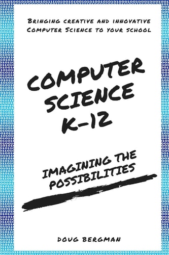 Computer Science K-12: Imagining the Possibilities! Bringing Creative and Innovative Computer Science to Your School