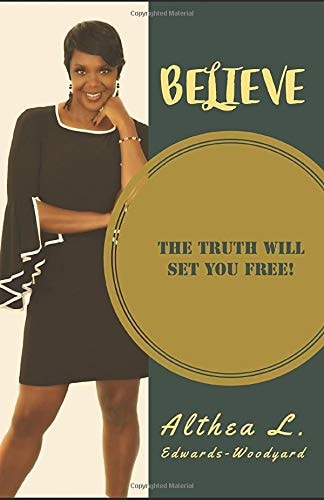 Believe The Truth Will Set You Free!