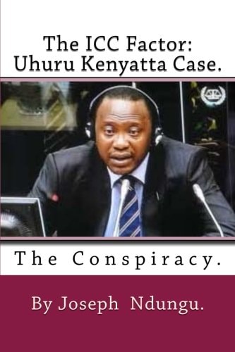 The ICC Factor Uhuru Kenyatta Case.: The Conspiracy