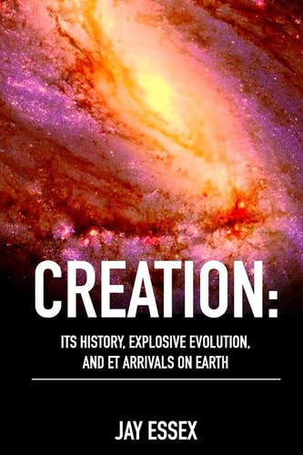 Creation: Its History, Explosive Evolution, and Et Arrivals on Earth Earth's Future with ETs, Physical Evolution, Dimensions, Metaphysical Awareness, Understanding Spirit, Developing Your Metabilities and How They Flow Through You