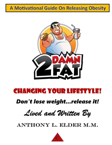 2DamnFat "A Motivational Guide On Releasing Obesity" Changing Your Lifestyle! Don't Lose Weight...Release It!