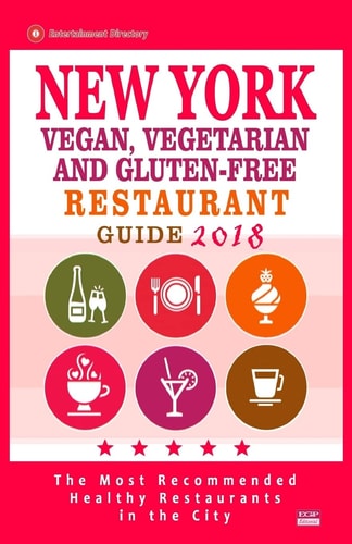 New York Vegan, Vegetarian and Gluten-Free Restaurant Guide 2018 New York Restaurants with Great Gluten-Free, Vegan and Vegetarian Options for Travelers and Locals - Guide 2018