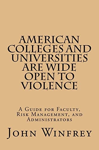 American Colleges and Universities Are Wide Open to Violence A Guide for Faculty, Risk Management, and Administrators