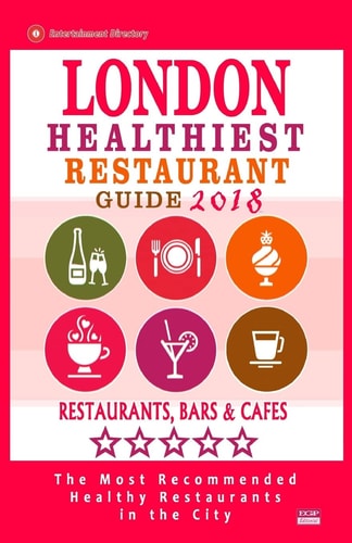 London Healthiest Restaurant Guide 2018 London Restaurants with Great Gluten-Free, Vegan and Vegetarian Options for Travelers and Locals - Guide 2018