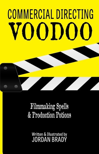 Commercial Directing Voodoo Filmmaking Spells & Production Potions