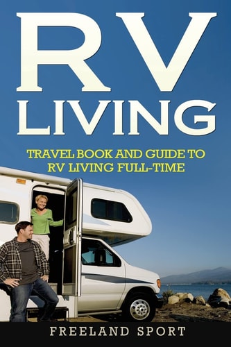 RV Living Travel Book and Guide to RV Living Full-Time