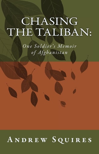 Chasing the Taliban One Soldier's Memoir of Afghanistan