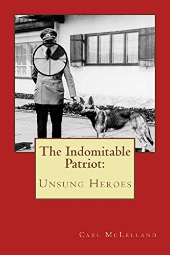 The Indomitable Patriot Unsung Heroes