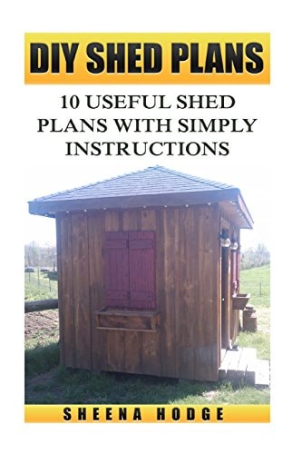 DIY Shed Plans 10 Useful Shed Plans with Simply Instructions