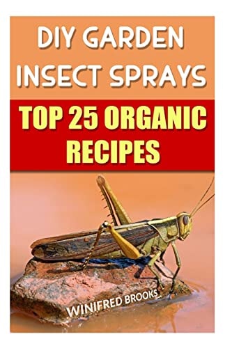 DIY Garden Insect Sprays Top 25 Organic Recipes