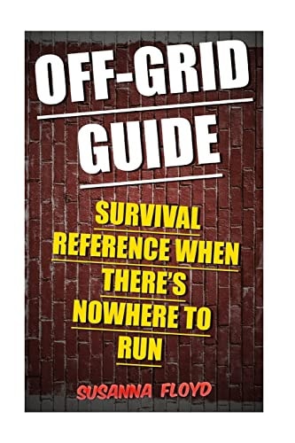 Off-Grid Guide Survival Reference When There's Nowhere To Run