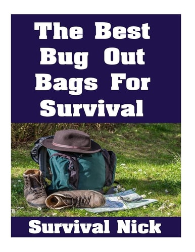 The Best Bug Out Bags For Survival The Ultimate Guide On How To Put Together A High Quality Bug Out Bag and the Best Models of Bug Out Bags On The Market