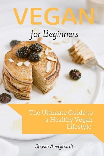 Vegan for Beginners The Ultimate Guide to a Healthy Vegan Lifestyle