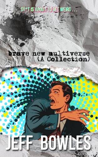 Brave New Multiverse (a Collection)