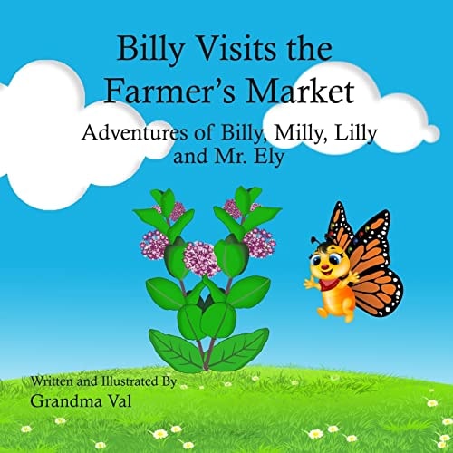 Billy Visits the Farmer's Market Adventures of Billy, Lilly, Milly and Mr. Ely