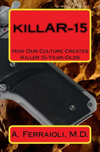 KillAR-15 How Our Culture Creates Killer 15-Year-Olds