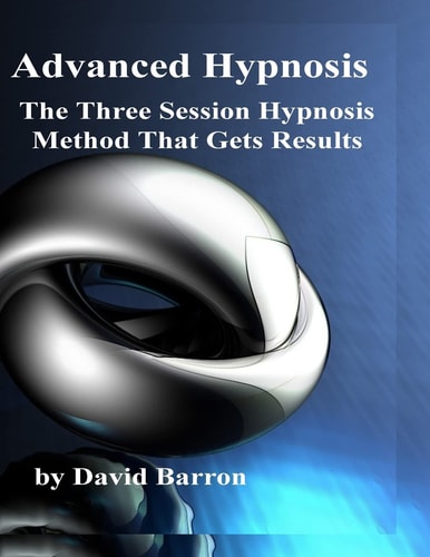 Advanced Hypnosis The Three Session Hypnosis Method That Gets Results