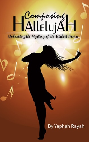Composing Hallelujah Unlocking the Mystery of the Highest Praise