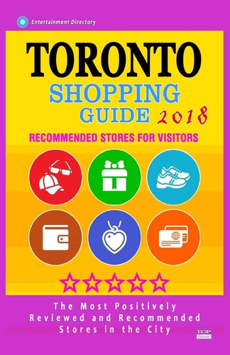 Toronto Shopping Guide 2018 Best Rated Stores in Toronto, Ontario - Stores Recommended for Visitors, (Toronto Shopping Guide 2018)
