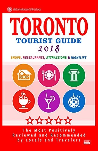 Toronto Tourist Guide 2018 Shops, Restaurants, Attractions and Nightlife in Toronto, Canada (City Tourist Guide 2018)