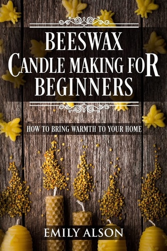 Beeswax Candle Making for Beginners How to Bring Warmth to Your Home