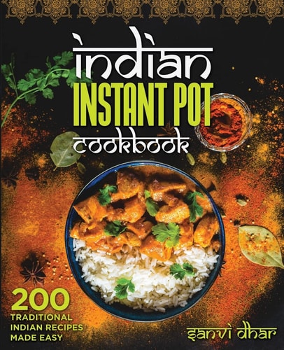 Indian Instant Pot Cookbook 200 Traditional Indian Recipes Made Easy