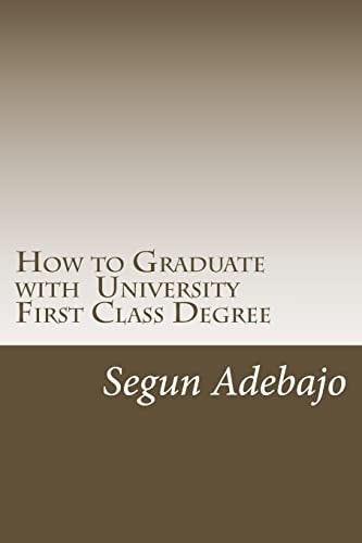How to Graduate with a University First Class Degree And Live a Responsible Professional Career Service.