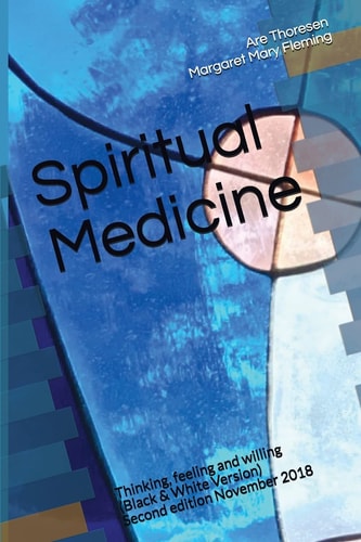 Spiritual Medicine Thinking, Feeling and Willing (Black & White Version)