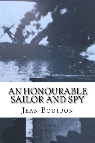 An Honourable Sailor and Spy Shelled by the British Allies at Oran in 1940, a French Naval Officer Joins Them in the War