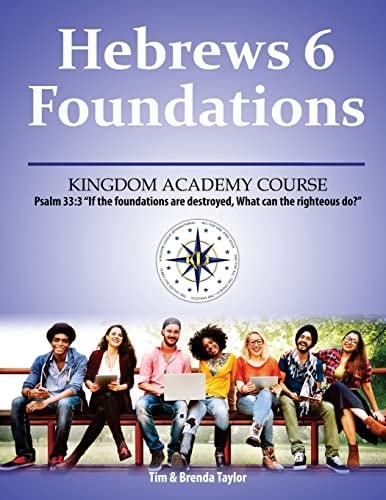 Hebrews 6 Foundations A Kingdom Academy Course
