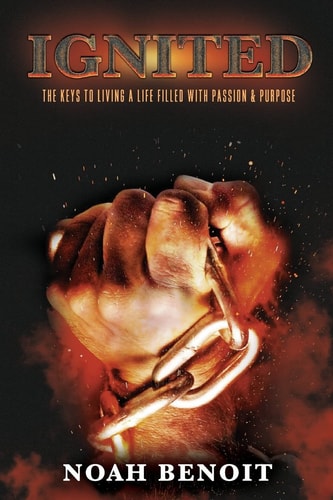 Ignited The Keys to Living a Life Filled with Passion and Purpose