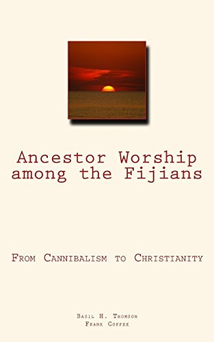Ancestor Worship Among the Fijians (From Cannibalism to Christianity)
