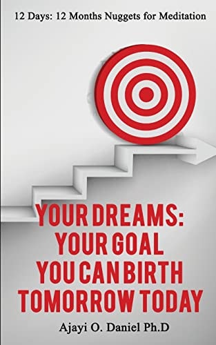 Your Dreams: Your Goal You Can Birth Tomorrow Today