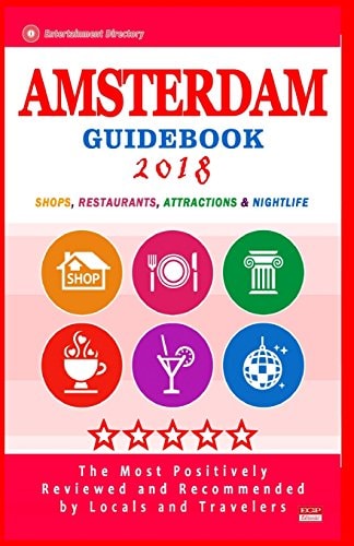 Amsterdam Guidebook 2018 Shops, Restaurants, Entertainment and Nightlife in Amsterdam (City Guidebook 2018)