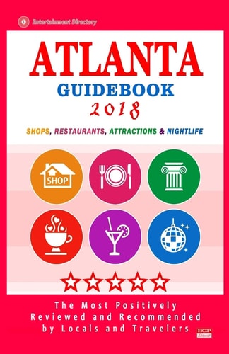 Atlanta Guidebook 2018 Shops, Restaurants, Entertainment and Nightlife in Atlanta (City Guidebook 2018)