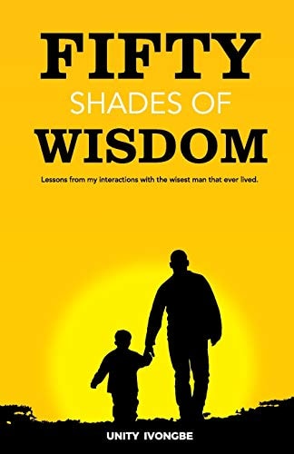 Fifty Shades of Wisdom Lessons from My Interactions with the Wisest Man That Ever Lived